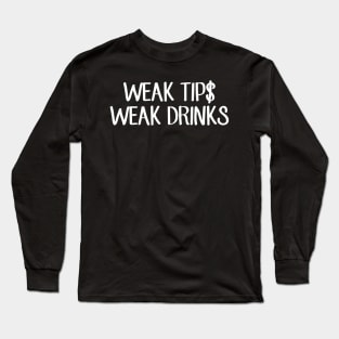 Weak tips weak drinks Long Sleeve T-Shirt